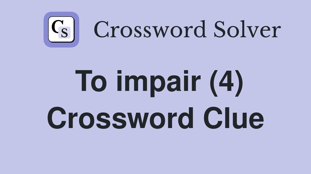 To impair 4 crossword clue answers crossword solver